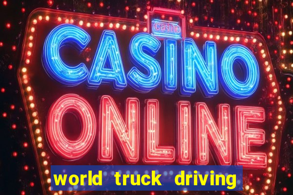 world truck driving simulator dinheiro infinito